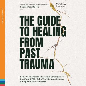 The Guide To Healing From Past Trauma..., LearnWell Books