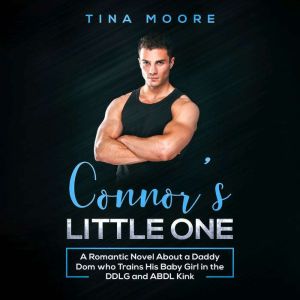 Connors Little One: A Romantic Novel About a Daddy Dom who Trains His Baby Girl in the DDLG and ABDL Kink