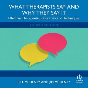 What Therapists Say and Why They Say It: Effective Therapeutic Responses and Techniques