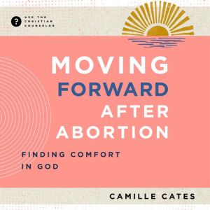 Moving Forward after Abortion: Finding Comfort in God