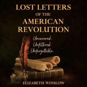 Lost Letters of the American Revoluti..., Elizabeth Winslow