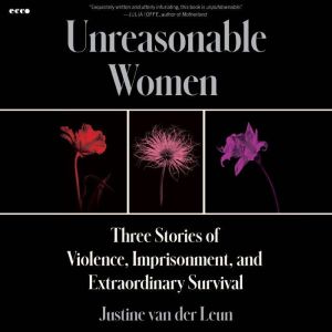 Unreasonable Women, Justine van der Leun