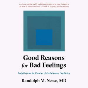 Good Reasons for Bad Feelings, Randolph M. Nesse, MD