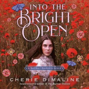 Into the Bright Open A Secret Garden..., Cherie Dimaline
