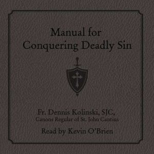 Manual for Conquering Deadly Sin, Fr. Dennis Kolinski, SJC, Canons Regular of St. John Cantius
