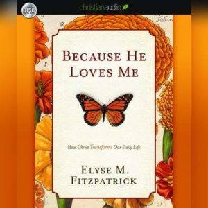 Because He Loves Me, Elyse M. Fitzpatrick
