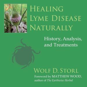 Healing Lyme Disease Naturally, Wolf D. Storl
