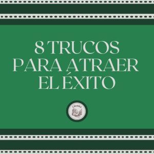 8 Trucos Para Atraer el xito