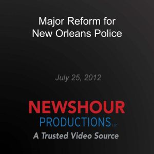 Major Reform for New Orleans Police, PBS NewsHour