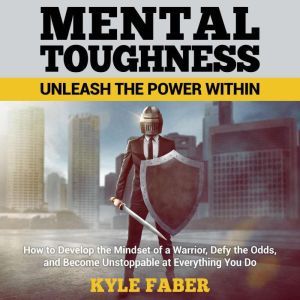 Mental Toughness  Unleash the Power ..., Kyle Faber