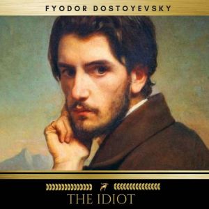 The Idiot, Fyodor Dostoyevsky