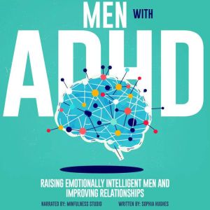 Men with Adult ADHD: Raising Emotionally Intelligent Men and Improving Relationships