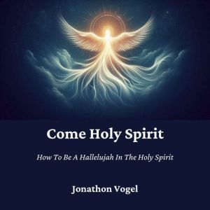 Come Holy Spirit, Jonathon Vogel