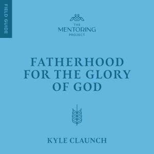 Fatherhood for the Glory of God