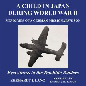 A Child in Japan During World War II, Ehrhardt I. Lang