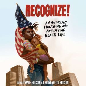 Recognize!: An Anthology Honoring and Amplifying Black Life, Wade Hudson