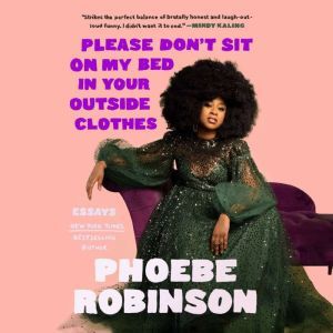 Please Dont Sit on My Bed in Your Ou..., Phoebe Robinson