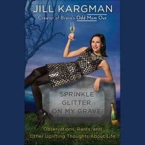 Sprinkle Glitter on My Grave, Jill Kargman