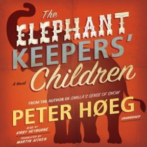 The Elephant Keepers Children, Peter Heg Translated by Martin Aitken