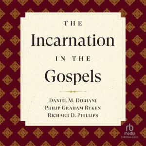 The Incarnation in the Gospels Refor..., Daniel M. Doriani