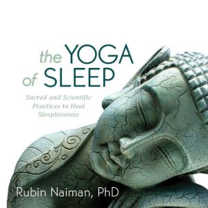 The Yoga of Sleep, Rubin Naiman, PhD