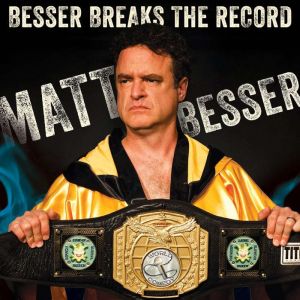 Matt Besser Besser Breaks the Record..., Matt Besser