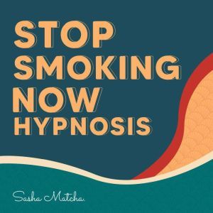 Stop Smoking Now Hypnosis Quit Smoki..., Sasha Matcha