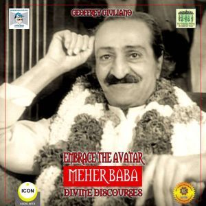 Embrace the Avatar Meher Baba  Divin..., Geoffrey Giuliano