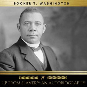 Up From Slavery An Autobiography, Booker T. Washington