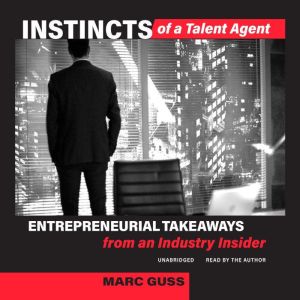 Instincts of a Talent Agent, Marc Guss