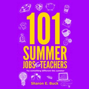 101 Summer Jobs for Teachers: Try Something Different This Year