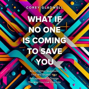 What If No One Is Coming To Save You, Corey Gladwell