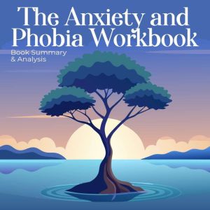The Anxiety and Phobia Workbook: Book summary