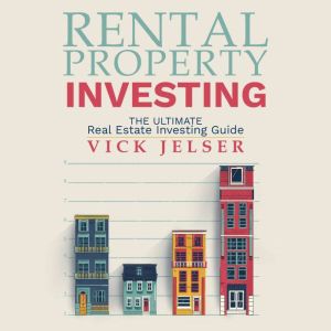 Rental Property Investing: The Ultimate Real Estate Investing Guide