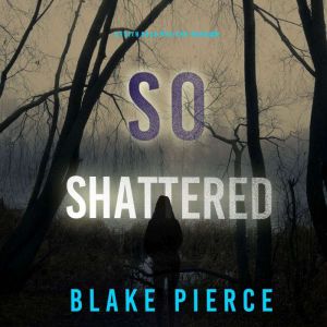 So Shattered (A Faith Bold FBI Suspense ThrillerBook Twenty-Four): Digitally narrated using a synthesized voice