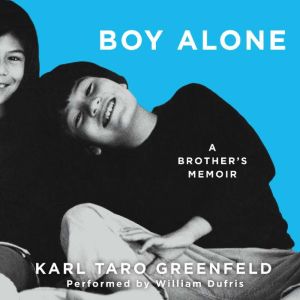 Boy Alone: A Brother's Memoir, Karl Taro Greenfeld