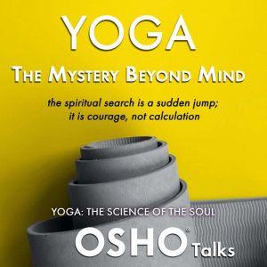 Yoga  The Mystery Beyond Mind, Osho
