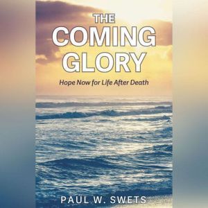 The Coming Glory, Paul W. Swets
