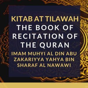 Kitab At Tilawah  The Book of Recita..., Imam Muhyi alDin Abu Zakariyya Yahya bin Sharaf alNawawi