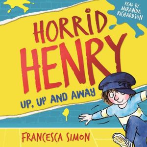 Horrid Henry Up, Up and Away, Francesca Simon