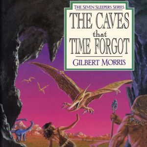 The Caves that Time Forgot, Gilbert Morris
