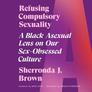 Refusing Compulsory Sexuality, Sherronda J. Brown