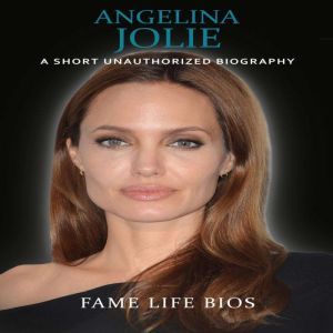 Angelina Jolie, Fame Life Bios