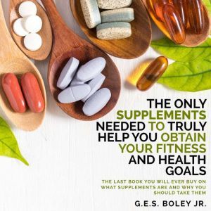 The Only Supplements You Need to Trul..., G.E.S. Boley Jr.