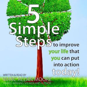 Five Simple Steps to Improve Your Lif..., Marc Allan Moore