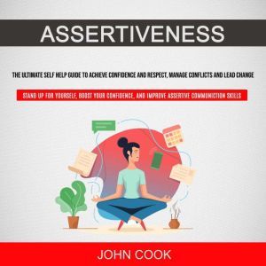 Assertiveness The Ultimate Self Help..., John Cook