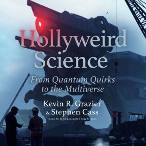 Hollyweird Science From Quantum Quir..., Kevin R. Grazier