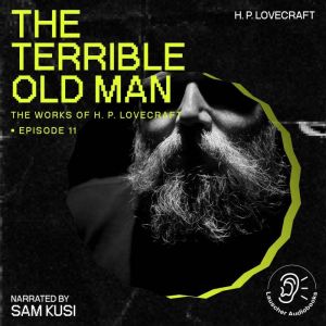 The Terrible Old Man The Work of H. ..., H. P. Lovecraft