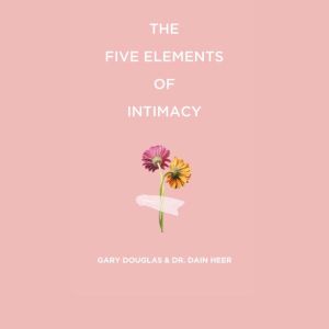 The Five Elements of Intimacy, Gary M. Douglas