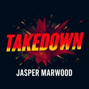 Takedown The Hidden War on Online Ex..., Jasper Marwood